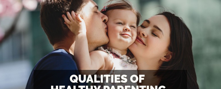 Qualities of Healthy Parenting